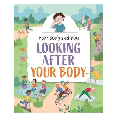 Your Body and You: Looking After Your Body - Ganeri, Anita