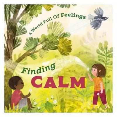 World Full of Feelings: Finding Calm - Spilsbury, Louise