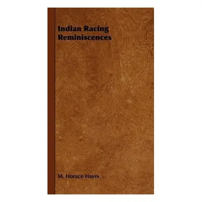 Indian Racing Reminiscences - Hayes, M. Horace