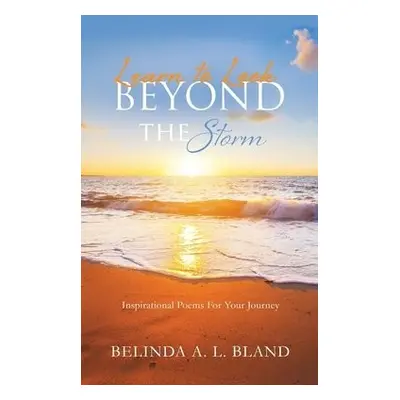 Learn to Look Beyond The Storm - Bland, Belinda A L