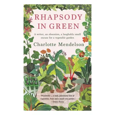 Rhapsody in Green: A Writer, an Obsession, a Laughably Small Excuse for a Vegetable Garden - Men