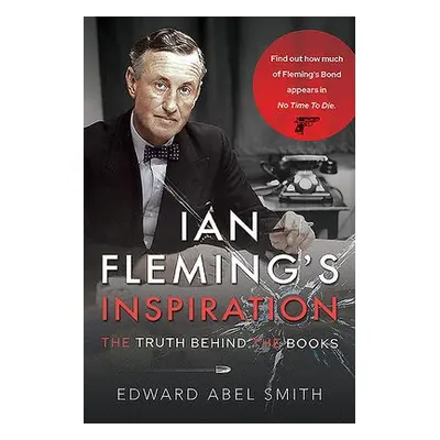 Ian Fleming's Inspiration - Smith, Edward Abel