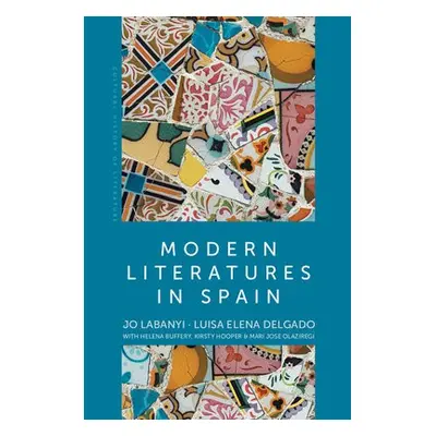 Modern Literatures in Spain - Labanyi, Jo (New York University, USA) a Delgado, Luisa Elena