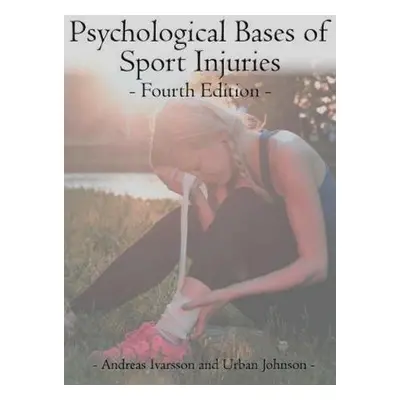 Psychological Bases of Sport Injuries 4th Edition - Ivarsson, Andreas, PhD a Johnson, Urban, PhD