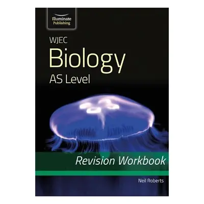 WJEC Biology for AS Level: Revision Workbook - Roberts, Neil