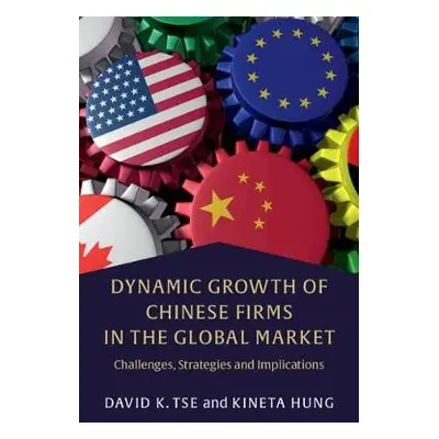 Dynamic Growth of Chinese Firms in the Global Market - Tse, David K. (The University of Hong Kon