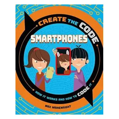 Create the Code: Smartphones - Wainewright, Max