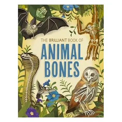 Brilliant Book of Animal Bones - Claybourne, Anna