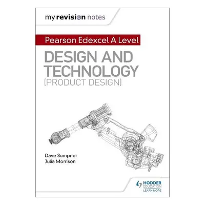 My Revision Notes: Pearson Edexcel A Level Design and Technology (Product Design) - Sumpner, Dav