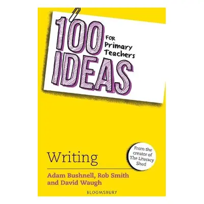 100 Ideas for Primary Teachers: Writing - Bushnell, Adam a Smith, Rob a Waugh, David