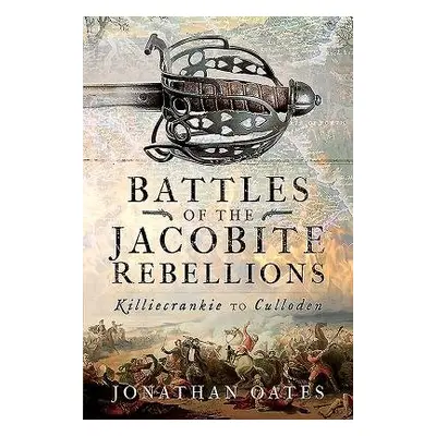 Battles of the Jacobite Rebellions - Oates, Jonathan