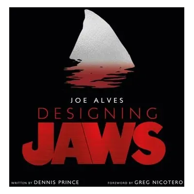 Joe Alves: Designing Jaws - Prince, Dennis L.