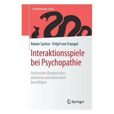 Interaktionsspiele bei Psychopathie - Sachse, Rainer a von Franque, Fritjof