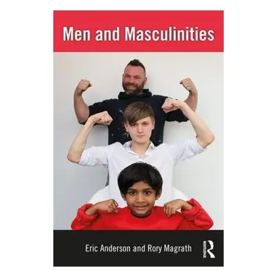 Men and Masculinities - Anderson, Eric (University of Winchester, UK) a Magrath, Rory (Solent Un