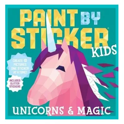 Paint by Sticker Kids: Unicorns a Magic - Publishing, Workman