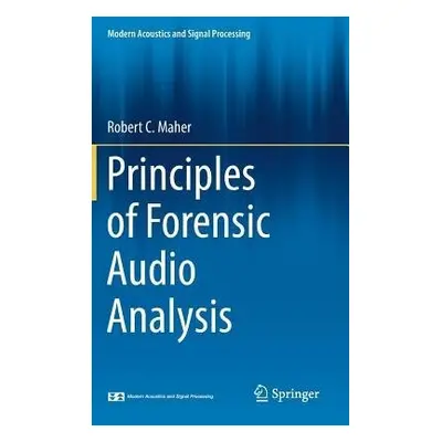 Principles of Forensic Audio Analysis - Maher, Robert C.