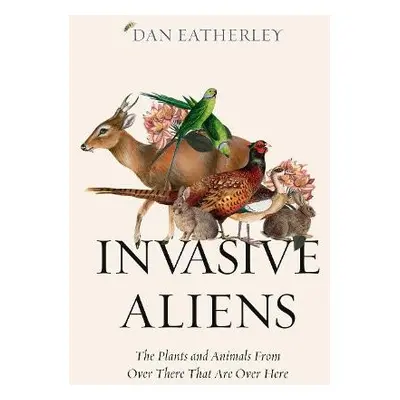 Invasive Aliens - Eatherley, Dan