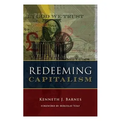 Redeeming Capitalism - Barnes, Kenneth J.