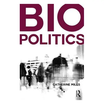 Biopolitics - Mills, Catherine