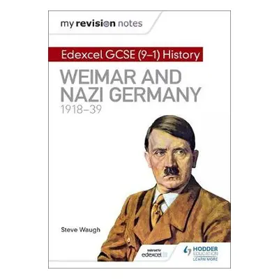 My Revision Notes: Edexcel GCSE (9-1) History: Weimar and Nazi Germany, 1918-39 - Waugh, Steve