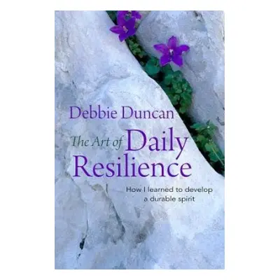 Art of Daily Resilience - Duncan, Deborah