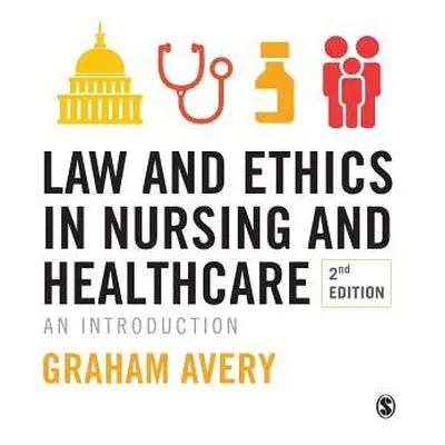 Law and Ethics in Nursing and Healthcare - Avery, Graham