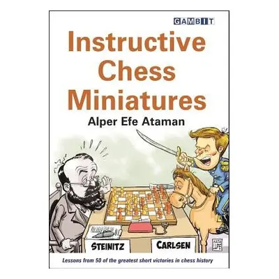 Instructive Chess Miniatures - Ataman, Alper Efe