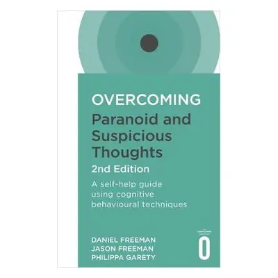 Overcoming Paranoid and Suspicious Thoughts, 2nd Edition - Freeman, Daniel a Freeman, Jason a Ga