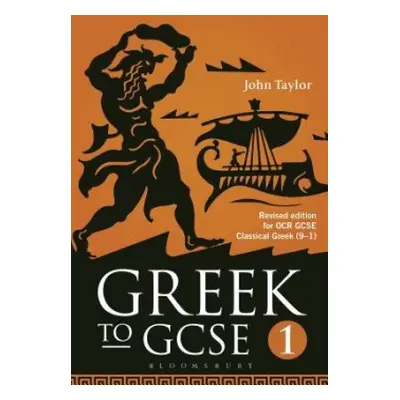 Greek to GCSE: Part 1 - Taylor, Dr John (Lecturer in Classics, University of Manchester, previou