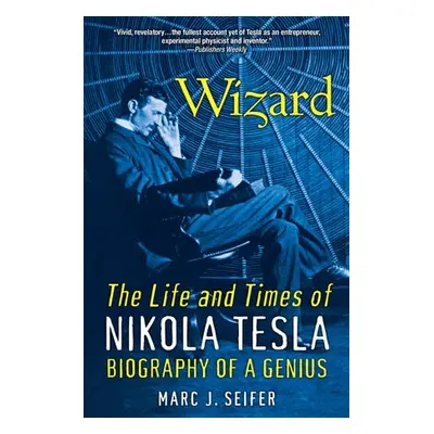 Wizard: The Life and Times of Nikola Tesla - Seifer, Marc J.