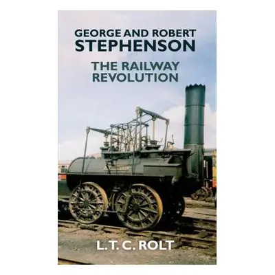 George and Robert Stephenson - Rolt, L. T. C.