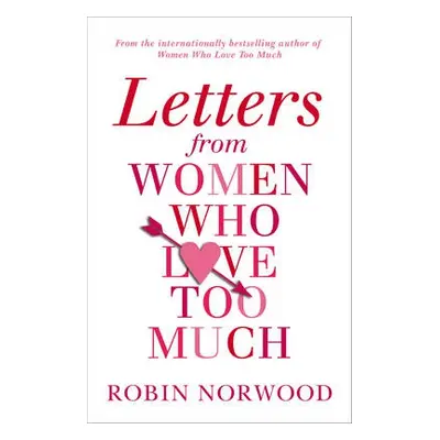 Letters from Women Who Love Too Much - Norwood, Robin