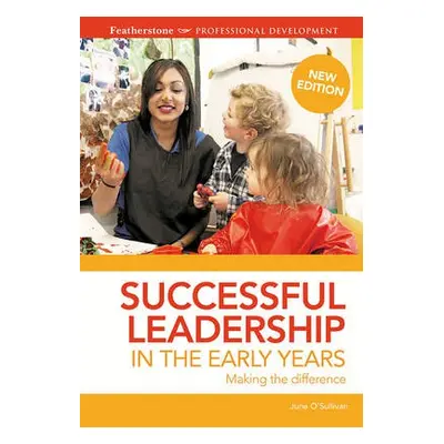 Successful Leadership in the Early Years - O'Sullivan, June (Chief Executive, London Early Years