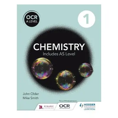 OCR A level Chemistry Student Book 1 - Smith, Mike a Older, John