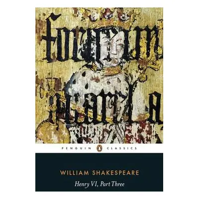 Henry VI Part Three - Shakespeare, William