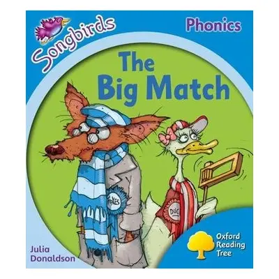 Oxford Reading Tree Songbirds Phonics: Level 3: The Big Match - Donaldson, Julia