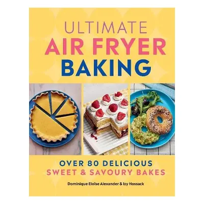 Ultimate Air Fryer Baking - Alexander, Dominique Eloise a Hossack, Izy