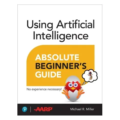 Using Artificial Intelligence Absolute Beginner’s Guide - Miller, Michael