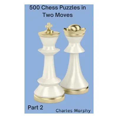 500 Chess Puzzles in Two Moves, Part 2 - Morphy, Charles