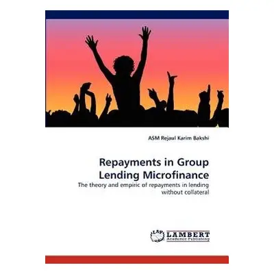 Repayments in Group Lending Microfinance - Bakshi, Asm Rejaul Karim