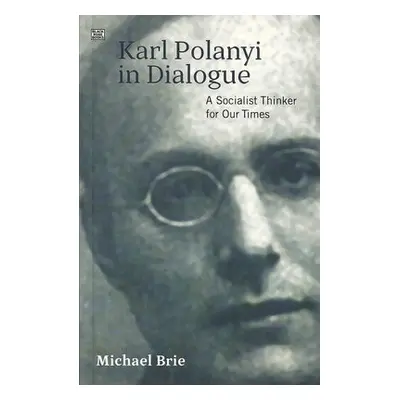 Karl Polanyi In Dialogue - Brie, Michael