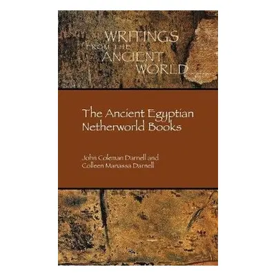 Ancient Egyptian Netherworld Books - Darnell, John Coleman a Darnell, Colleen Manassa