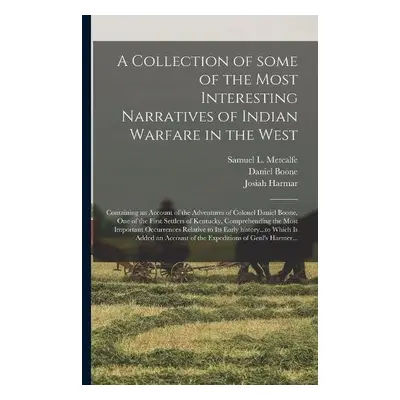 Collection of Some of the Most Interesting Narratives of Indian Warfare in the West - Boone, Dan