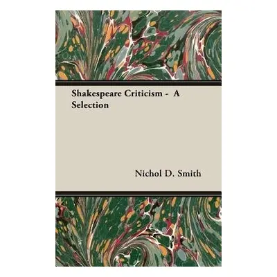 Shakespeare Criticism - A Selection - Smith, Nichol D.,