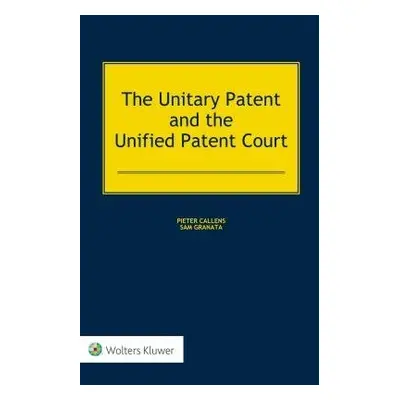 Unitary Patent and the Unified Patent Court - Callens, Pieter a Granata, Sam