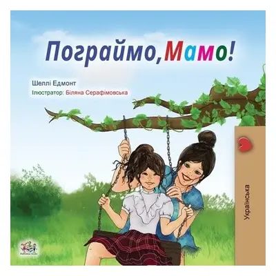 Let's play, Mom! (Ukrainian Book for Kids) - Admont, Shelley a Books, Kidkiddos