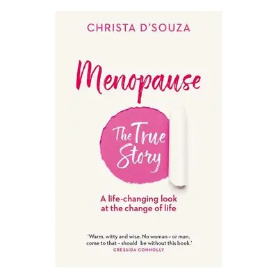 Menopause: The True Story - D'Souza, Christa