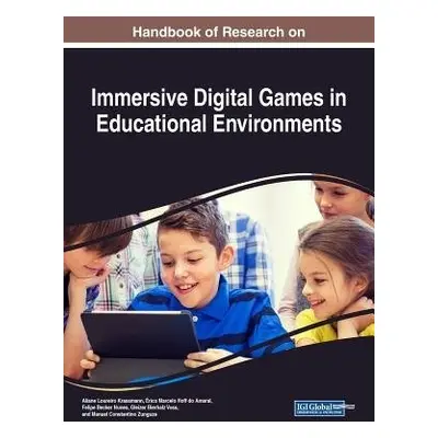 Handbook of Research on Immersive Digital Games in Educational Environments