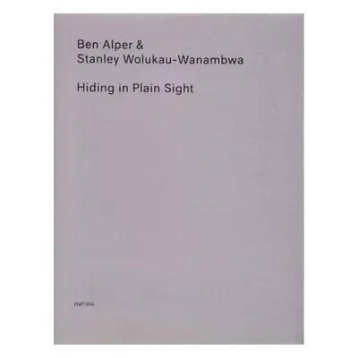 Hiding in Plain Sight - Alper, Ben a Wanambwa, Stanley Wolukau