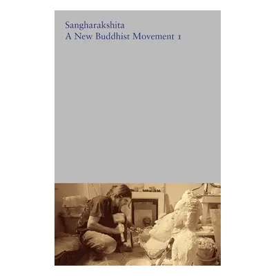 Volume 11 A New Buddhist Movement I - Sangharakshita, Sangharakshita